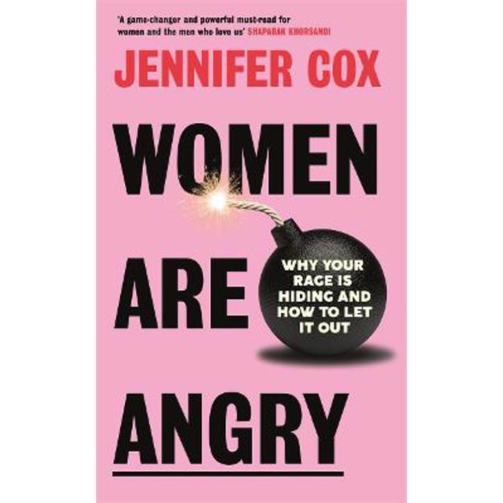 Women Are Angry: Why Your Rage is Hiding and How to Let it Out (Hardback) - Jennifer Cox